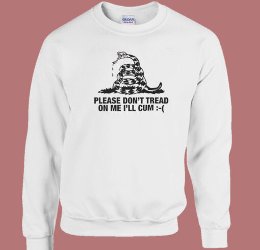 Please Don’t Tread On Me I’ll Cum Sweatshirt