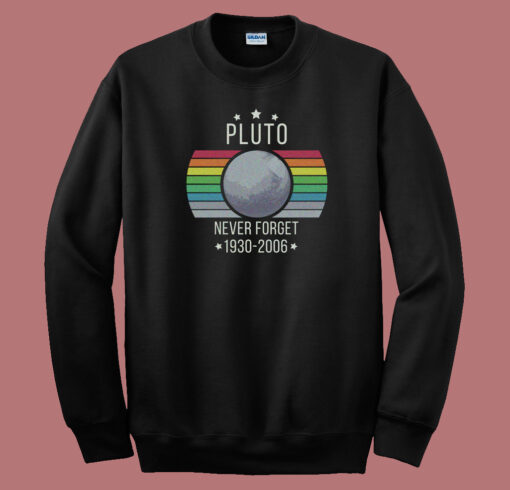 Pluto Never Forget Retro 80s Sweatshirt