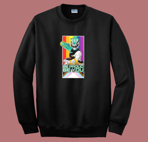 Power Rangers Be Proud Be You Sweatshirt