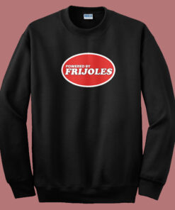 Powered By Frijoles Beans Sweatshirt Powered By Frijoles Beans Sweatshirt