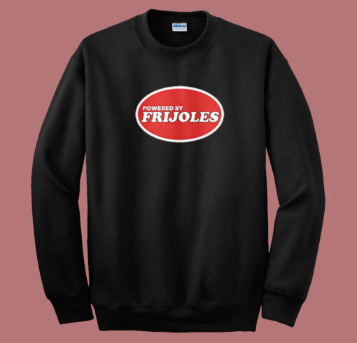 Powered By Frijoles Beans Sweatshirt