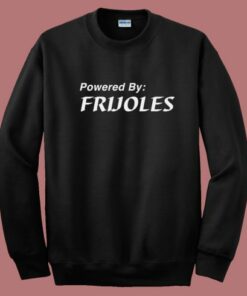 Powered By Frijoles Sweatshirt Powered By Frijoles Sweatshirt