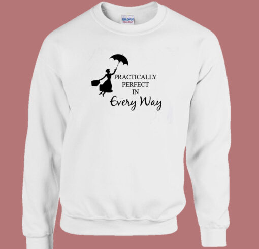 Practically Perfect In Every Way Sweatshirt