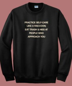 Practice Self Care Like A Raccoon Sweatshirt Practice Self Care Like A Raccoon Sweatshirt