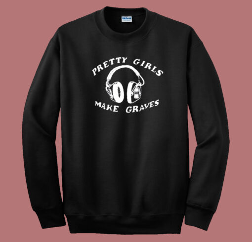 Pretty Girl Make Graves Headphones Sweatshirt