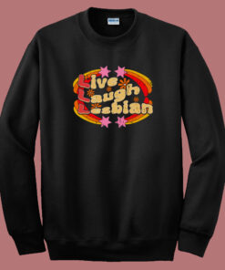 Pride Live Laugh Lesbian Sweatshirt Pride Live Laugh Lesbian Sweatshirt