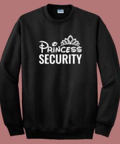 Princess Security Parody Sweatshirt Princess Security Parody Sweatshirt