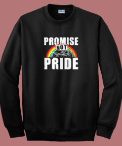 Promise Not Pride Sweatshirt Promise Not Pride Sweatshirt