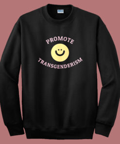 Promote Transgenderism Sweatshirt Promote Transgenderism Sweatshirt