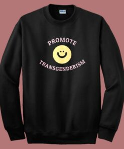 Promote Transgenderism Sweatshirt Promote Transgenderism Sweatshirt