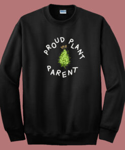 Proud Plant Parent Sweatshirt Proud Plant Parent Sweatshirt