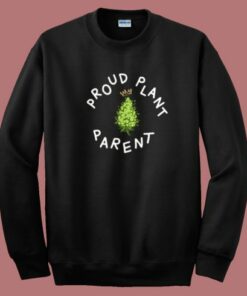 Proud Plant Parent Sweatshirt Proud Plant Parent Sweatshirt