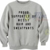 Proud Supporter Of Messy Hair And Sweatpants Sweatshirt