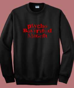 Psycho Boyfriend Magnet Sweatshirt Psycho Boyfriend Magnet Sweatshirt