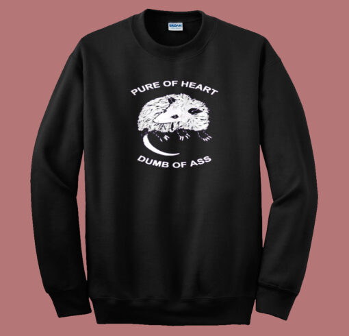 Pure Of Heart Dumb Of Ass Sweatshirt