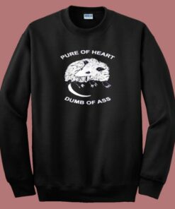 Pure Of Heart Dumb Of Ass Sweatshirt Pure Of Heart Dumb Of Ass Sweatshirt