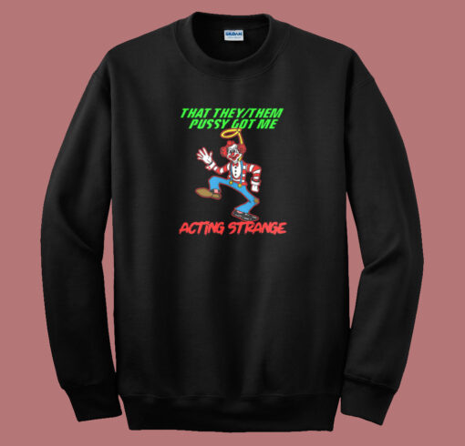 Pussy Got Acting Strange Clown Sweatshirt