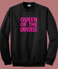 Queen Of The Universe Sweatshirt Queen Of The Universe Sweatshirt