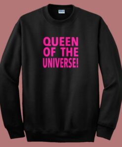 Queen Of The Universe Sweatshirt Queen Of The Universe Sweatshirt