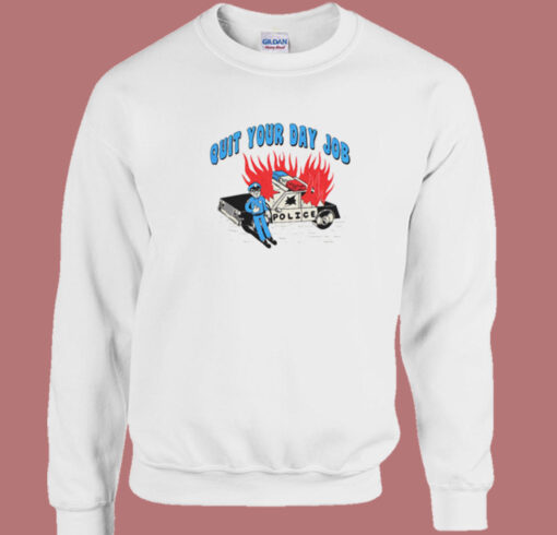 Quit Your Day Job Police Sweatshirt On Sale