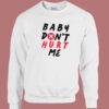 Quote Baby Don’t Hurt Me Sweatshirt