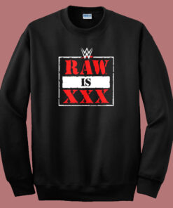 Raw Is XXX Sweatshirt Raw Is XXX Sweatshirt