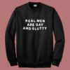 Real Men Are Gay and Slutty Sweatshirt