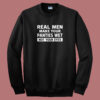 Real Men Make Your Panties Wet Sweatshirt