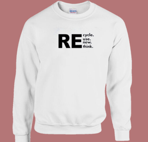 Recycle Reuse Renew Rethink Sweatshirt