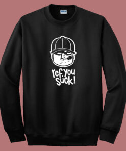 Ref You Suck 80s Sweatshirt Ref You Suck 80s Sweatshirt