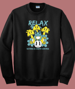 Relax Nothing Is Under Control Sweatshirt Relax Nothing Is Under Control Sweatshirt