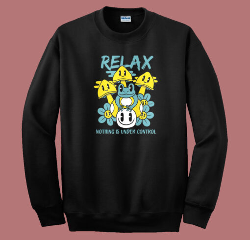 Relax Nothing Is Under Control Sweatshirt