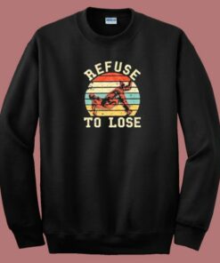 Retro Refuse To Lose 80s Sweatshirt Retro Refuse To Lose 80s Sweatshirt