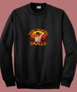 Retro You’re Killin’ Me Smalls 80s Sweatshirt Retro You’re Killin’ Me Smalls 80s Sweatshirt