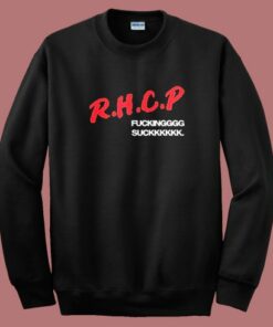 Rhcp Fucking Suck Sweatshirt Rhcp Fucking Suck Sweatshirt