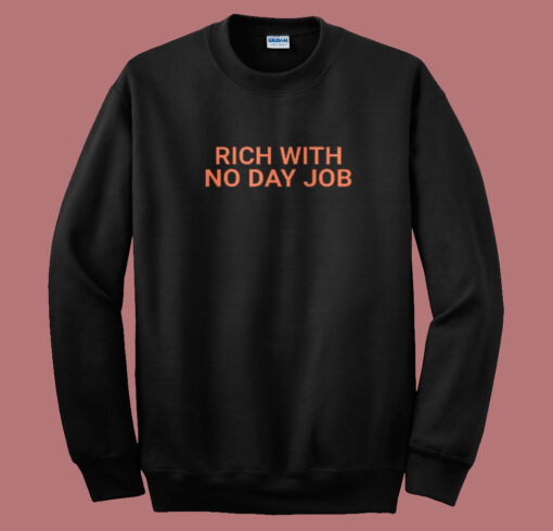 Rich With No Day Job Sweatshirt