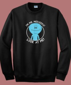 Rick And Morty Meeseeks 80s Sweatshirt Rick And Morty Meeseeks 80s Sweatshirt