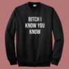 Rihanna Bitch I Know You Know 80s Sweatshirt