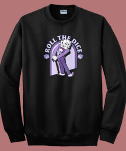 Roll The Dice Sweatshirt On Sale Roll The Dice Sweatshirt On Sale