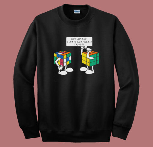 Rubiks Cube Complicate Things Sweatshirt