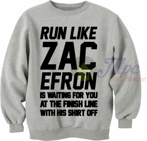 Run Like Zac Efron Sweatshirt