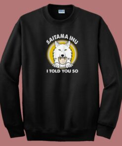 Saitama Inu I Told You 80s Sweatshirt 2