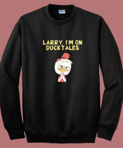 Sam Riegel Larry I’m On Ducktales Sweatshirt Sam Riegel Larry I’m On Ducktales Sweatshirt