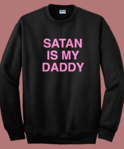 Satan Is My Daddy Sweatshirt 1 Satan Is My Daddy Sweatshirt 2