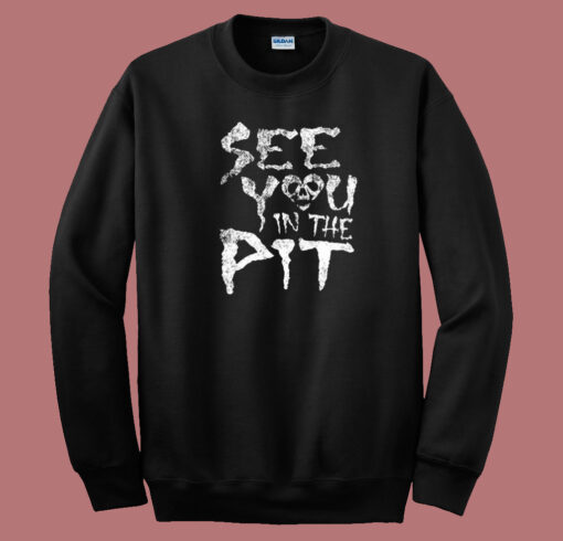 See You In The Pit 80s Sweatshirt