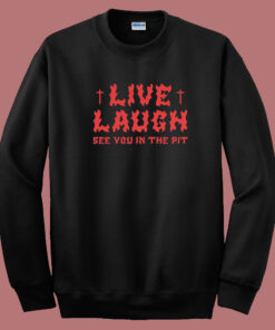 See You In The Pit Live Laugh 80s Sweatshirt 1