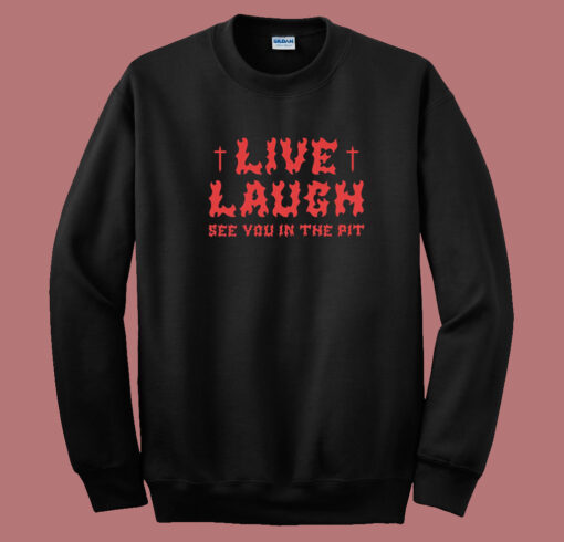 See You In The Pit Live Laugh 80s Sweatshirt