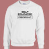 Self Educated Dropout Sweatshirt
