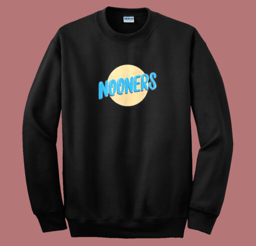 Send Nooners Funny Sweatshirt