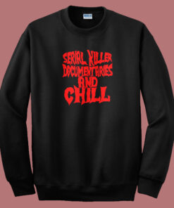 Serial Killer Documentary And Chill Sweatshirt